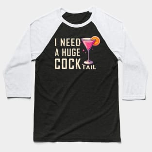 I Need A Huge Cocktail  Funny Adult Humor Drinking Baseball T-Shirt